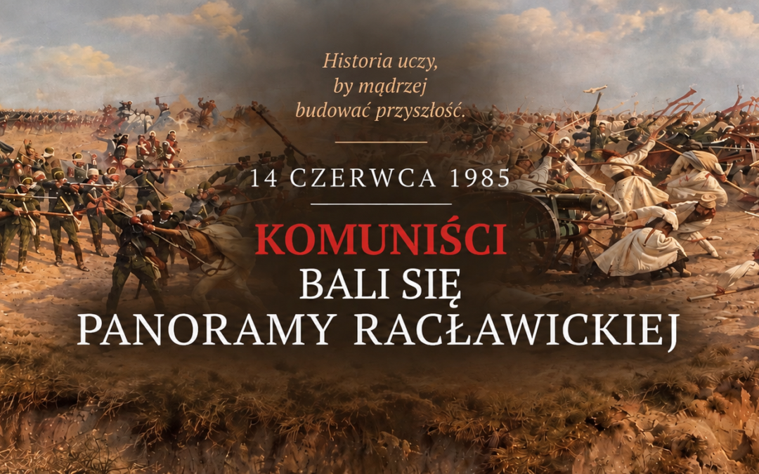 DLACZEGO KOMUNIŚCI BALI SIĘ PANORAMY RACŁAWICKIEJ?